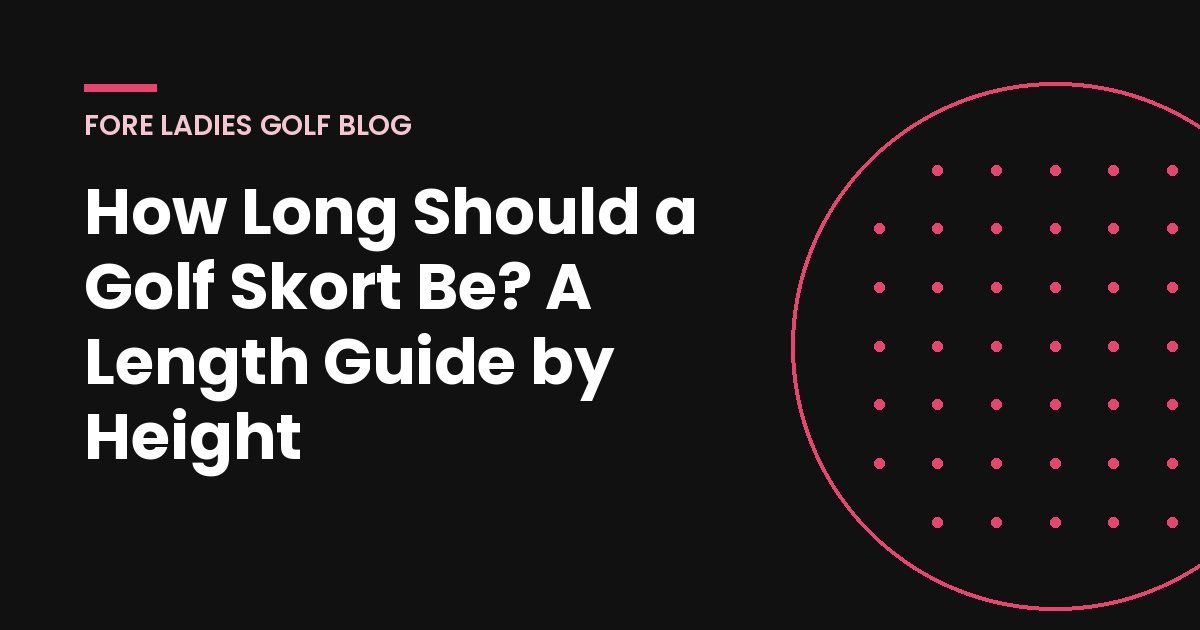 Title card: How long should a golf skort be, a length guide by height