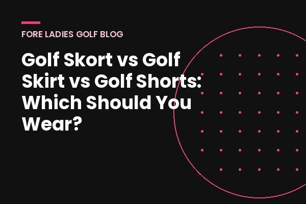 Title card: Golf skort vs golf skirt vs golf shorts