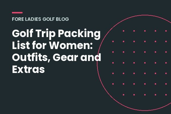 Title card: Golf trip packing list for women