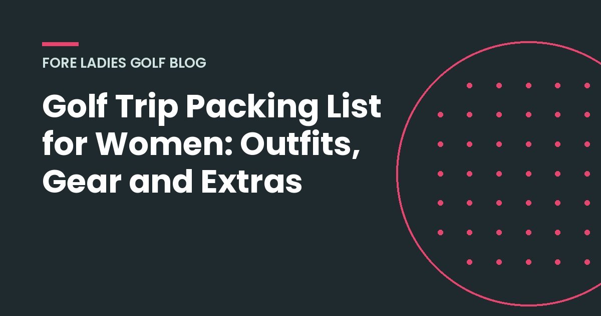 Title card: Golf trip packing list for women
