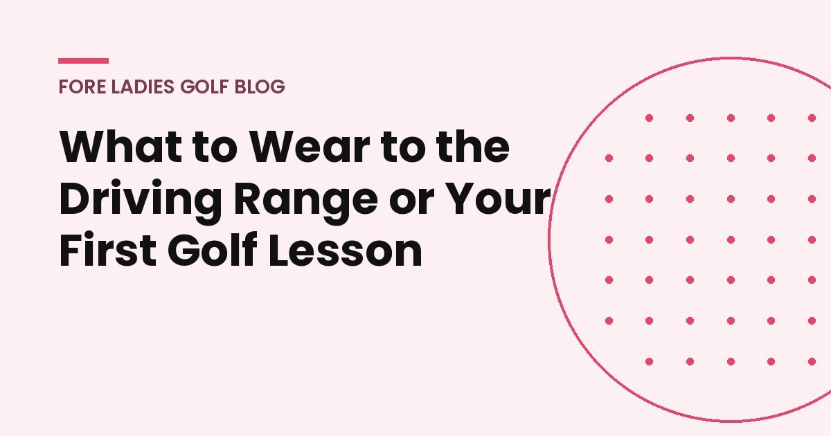 Title card: What to wear to the driving range or your first golf lesson