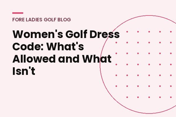 Title card: Women's golf dress code, what's allowed and what isn't